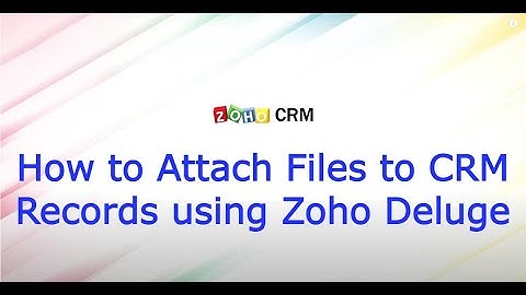 How to Attach Files to CRM Records using Zoho Deluge