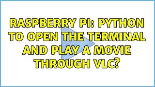 Raspberry Pi: Python to open the terminal and play a movie through VLC