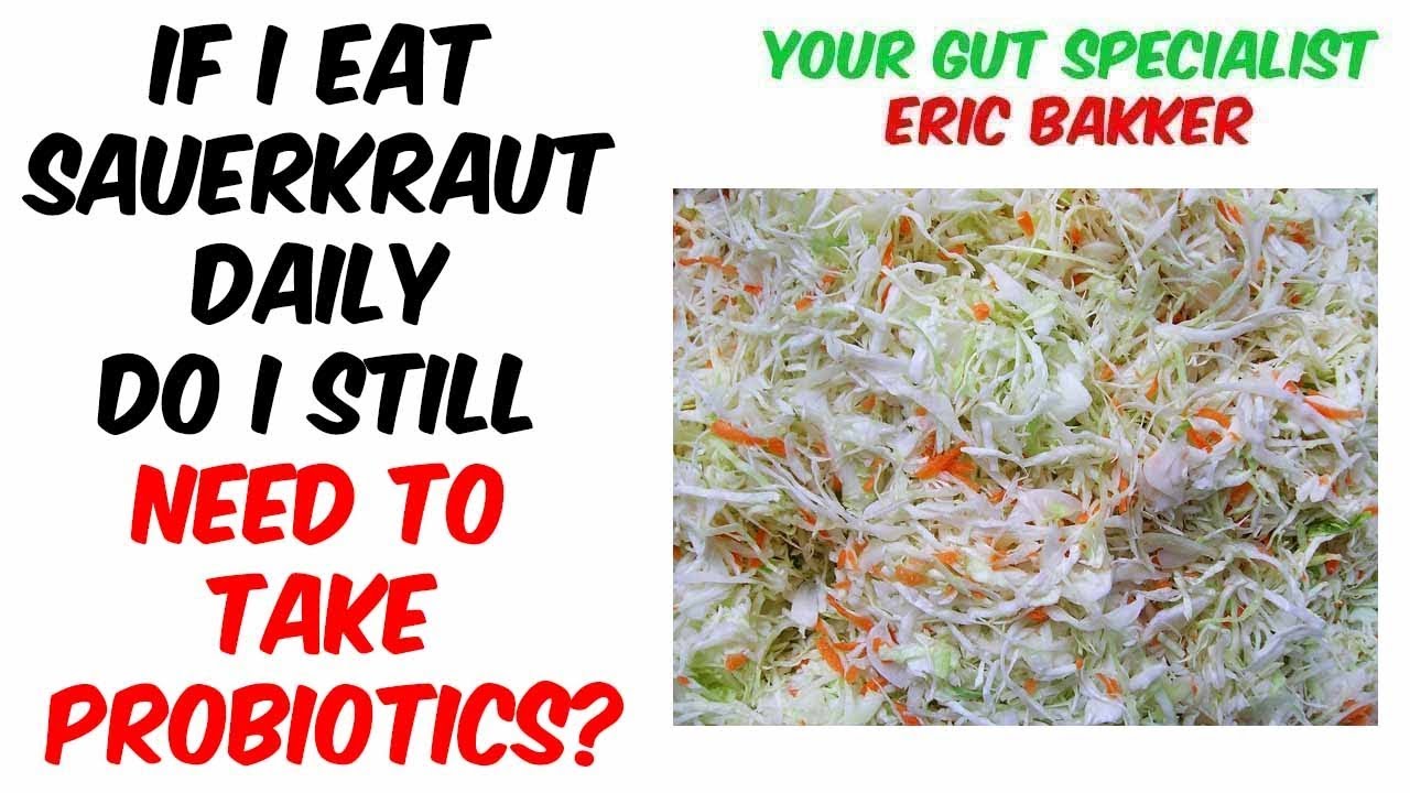 If I Eat Sauerkraut Daily Do I Still Need To Take Probiotics? Ask