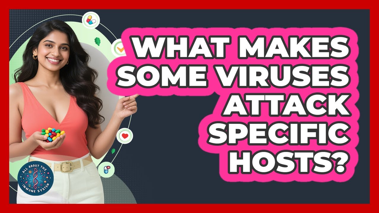 What Makes Some Viruses Attack Specific Hosts? - All About the Immune System