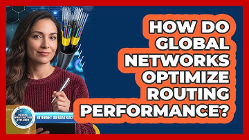 How Do Global Networks Optimize Routing Performance?