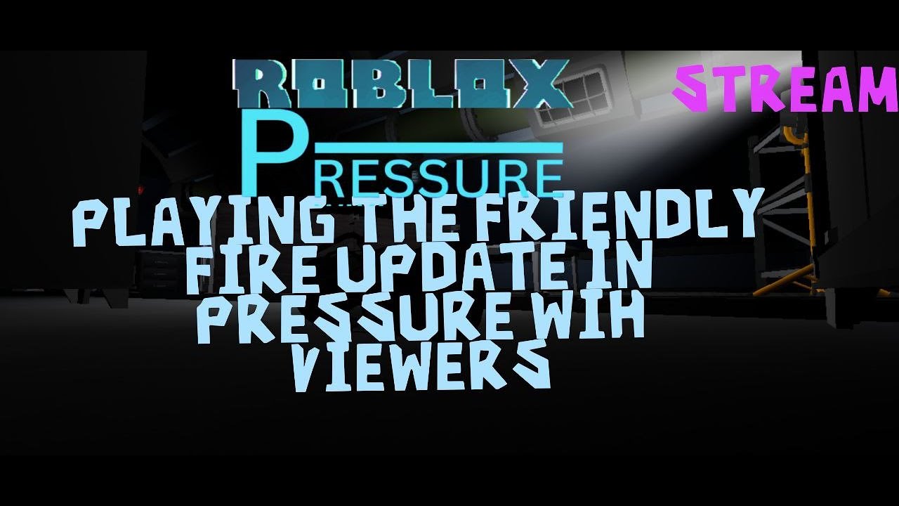 ROBLOX PRESSURE STREAM | Playing the friendly fire update with viewers ...