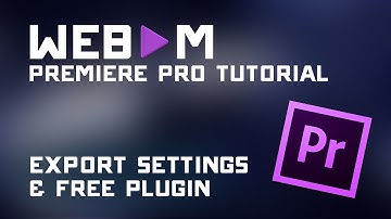 Export Webm Video with Premiere Pro Tutorial - Settings Guide & Free Plugin