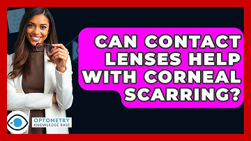 Can Contact Lenses Help With Corneal Scarring? - Optometry Knowledge Base