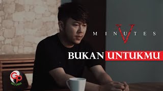 Five Minutes - Bukan Untukmu