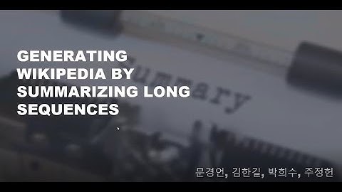 문경언  - generating wikipedia by summarizing long sequences