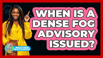 When Is a Dense Fog Advisory Issued?