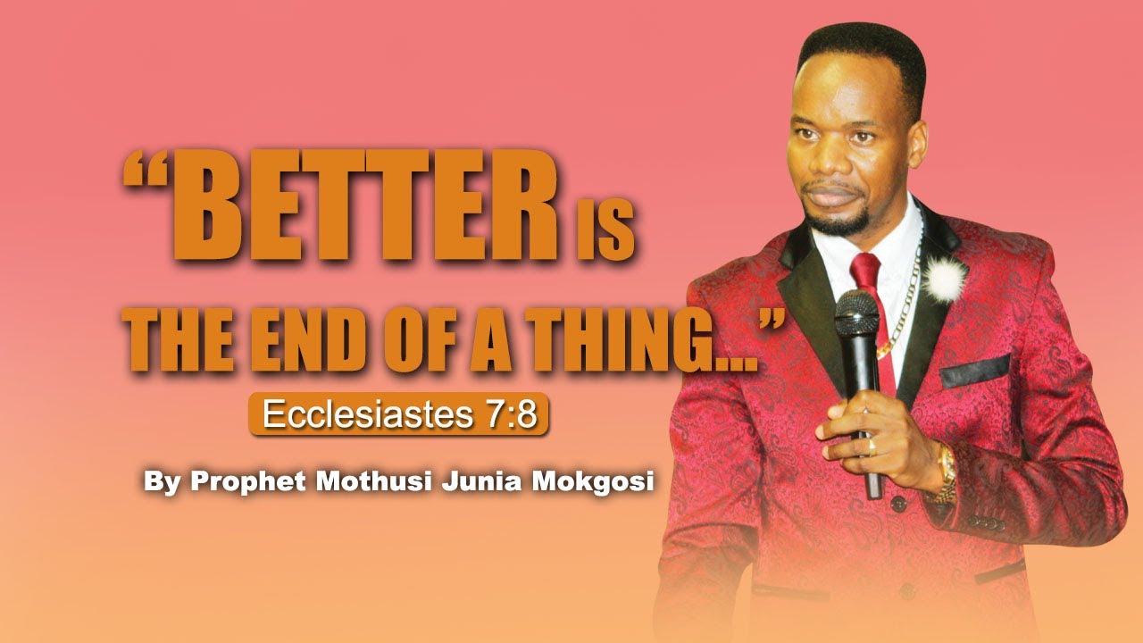 BETTER IS THE END OF A THING THAN THE BEGINNING THEREOF By Prophet Better is the end of a thing than the beginning thereof by prophet