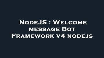 NodeJS : Welcome message Bot Framework v4 nodejs