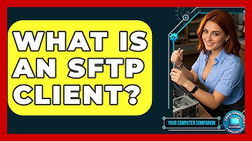 What Is An SFTP Client? - Your Computer Companion