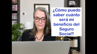 ¿Cómo puedo saber cuánto será mi beneficio del Seguro Social?