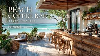 Beachfront Coffee Bar Ambience | Tropical Café Chill Music | 2 Hours 4K