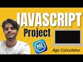 Day 13 | Age Calculator | Javascript Mini Project But ......