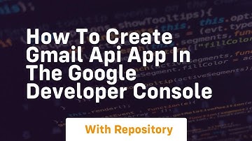 How to create gmail api app in the google developer console