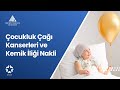 Çocukluk Çağı Kanserleri ve Kemik İliği Nakli | Prof. Dr. Nevin Yalman