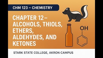 Chapter 12 – Alcohols, Thiols, Ethers, Aldehydes, and Ketones