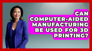 Can Computer-Aided Manufacturing Be Used for 3D Printing? - Mechanical Engineering Explained