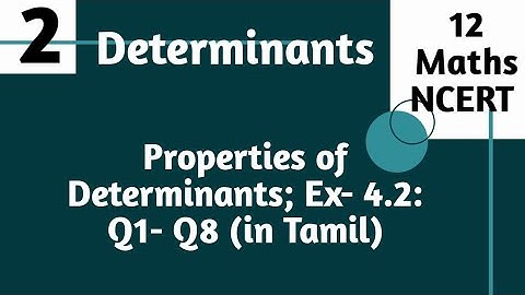 Determinants: 12 Maths(NCERT)| Properties of Determinants; Exercise  4.2: Q1- Q8 (in Tamil)