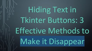 Hiding Text in Tkinter Buttons: 3 Effective Methods to Make it Disappear