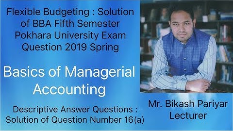 Flexible Budgeting : Solution of BBA Fifth Pokhara University Exam Question 2019 Spring