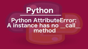 Python AttributeError: A instance has no __call__ method