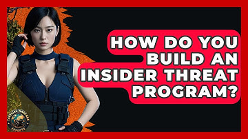 How Do You Build An Insider Threat Program? - Tactical Warfare Experts