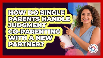 How Do Single Parents Handle Judgment Co-parenting With A New Partner? - Single Parent Support Hub