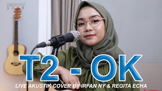 OK - T2 ( LIVE AKUSTIK COVER BY IRFAN NY & REGITA ECHA ) Resimi