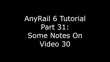 AnyRail 6 Tutorial Video 31: Notes on video 30
