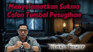 Menyelamatkan Sukma Calon Tumbal Pesugihan || Kisah Bawor
