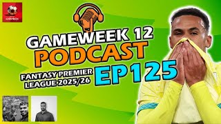 GABRIEL INJURY🤕| FPL GAMEWEEK 12 PODCAST | Fantasy Premier League Tips 25/26