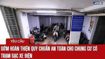 Yêu cầu sớm hoàn thiện quy chuẩn an toàn cho chung cư có trạm sạc xe điện