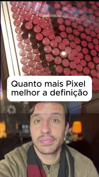 Quanto mais pixel melhor a definição
