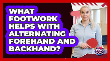 What Footwork Helps With Alternating Forehand And Backhand?