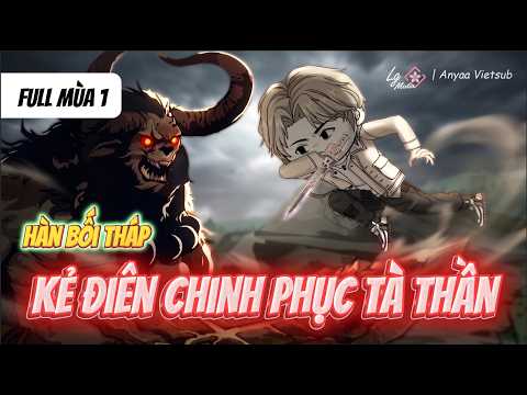 Full Mùa 1 | Kẻ Điên Chinh Phục Tà Thần  | Anya Vietsub