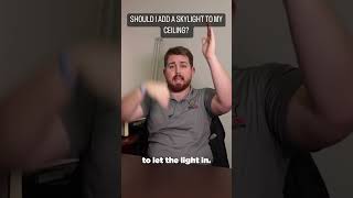 SHOULD I ADD A SKYLIGHT TO MY CEILING? TAMPA GENERAL CONTRACTOR ANSWERS!