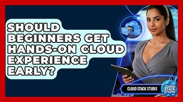 Should Beginners Get Hands-on Cloud Experience Early? - Cloud Stack Studio