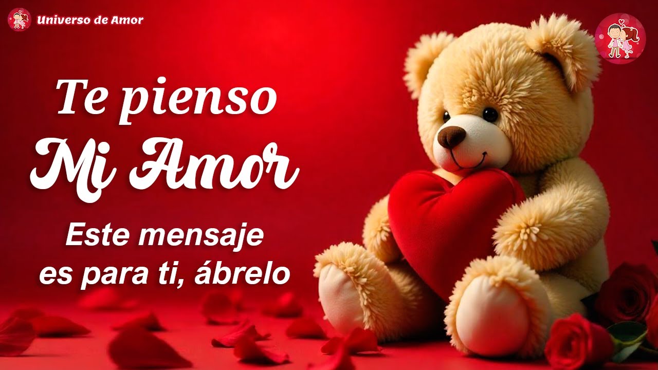 Hola mi amor TE AMO mira este MENSAJE DE AMOR es para ti 💖 TE PIENSO ...