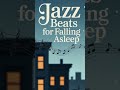 🎷 JAZZ BEATS FOR FALLING ASLEEP 🎷 #Sleep #SleepBeats #SleepMusic