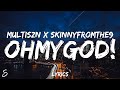Multiszn X Skinnyfromthe9 OHMYGOD Lyrics mp3