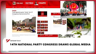 14th National Party Congress draws global media | Vietnam Today