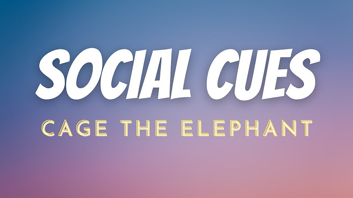 Social cues cage the elephant lyrics