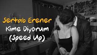 Sertab Erener - Kime Diyorum (Speed Up) Resimi
