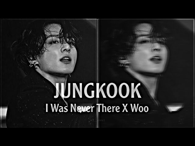 JUNGKOOK - I Was Never There X Woo (FMV).