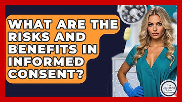What Are The Risks And Benefits In Informed Consent? - The Operating Table