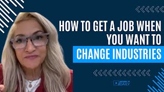 How To Get A Job When You Want To Change Industries & Leverage Transferable Skills 💯💯💯