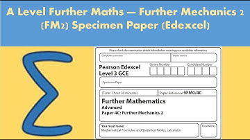 A Level Further Maths - Further Mechanics 2 (FM2):  Further Mathematics - Specimen paper (Edexcel)