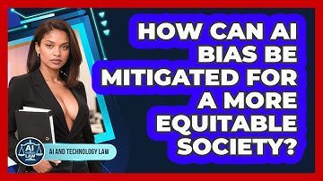 How Can AI Bias Be Mitigated For A More Equitable Society? - AI and Technology Law