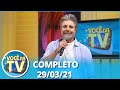 Você na TV (29/03/21) | Completo