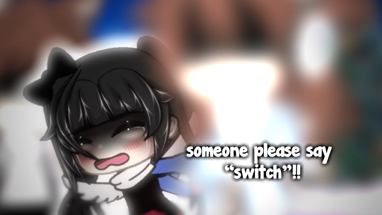 •° switch! | gacha life | meme | not og | read desc °•
